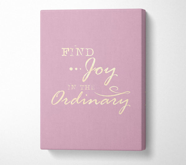  A Canvas Print of Find Joy In The Ordinary Canvas Art