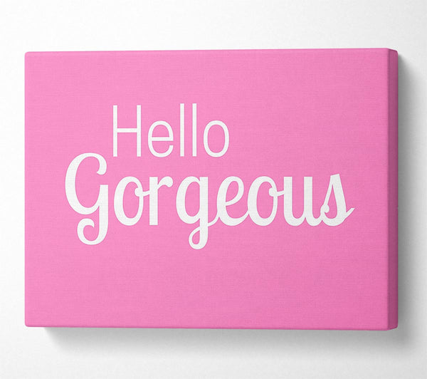  A Canvas Print of Hello Gorgeous 1 Canvas Print