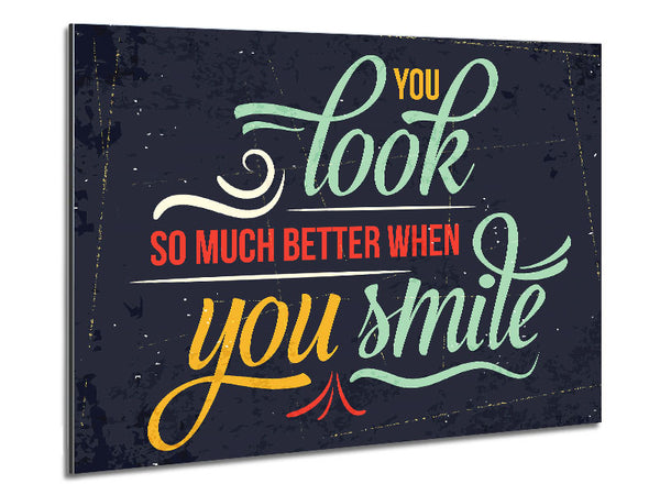 You Look So Much Better When 1 Metal Print