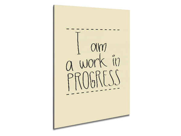 I Am A Work In Progress Metal Print