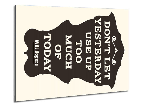 Don't Let Yesterday Metal Print