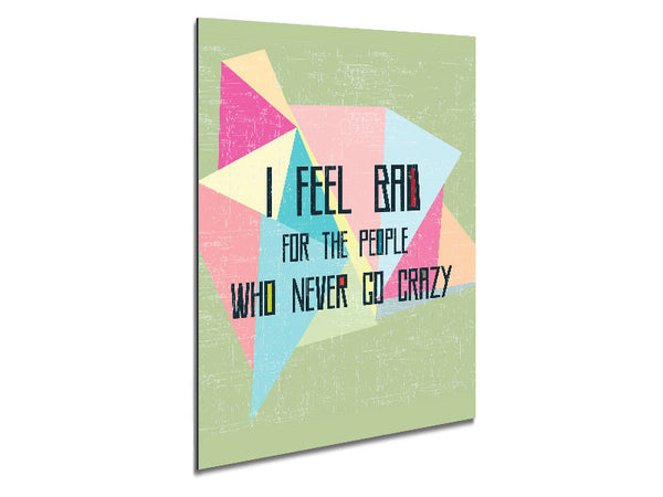 I Feel Bad For The People Metal Print