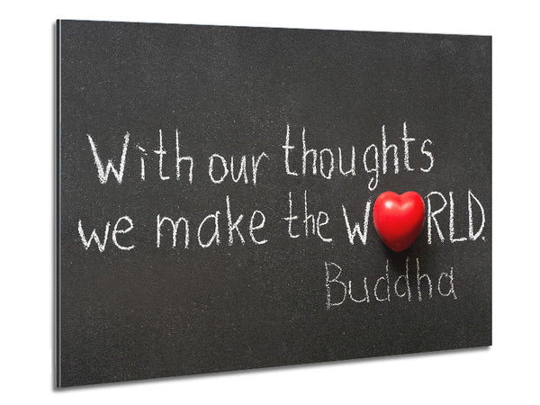 With Our Thoughts We Make The World Metal Print