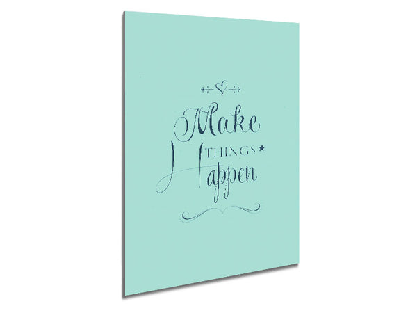 Make Things Happen 1 Metal Print