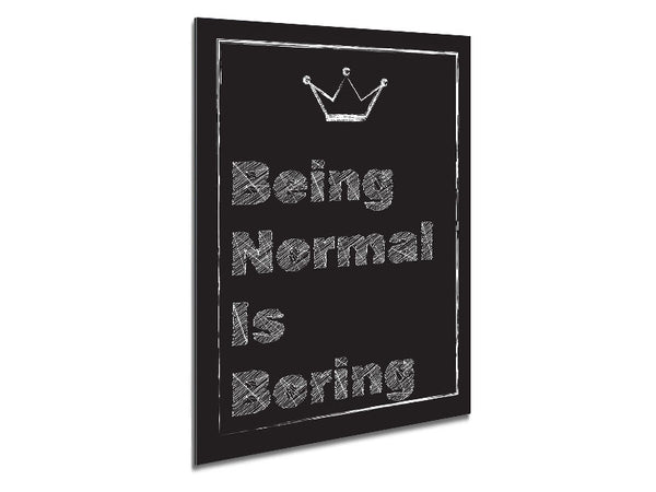 Being Normal Is Boring Metal Print
