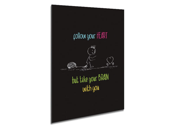 Follow Your Heart But Take Your Brain Metal Print