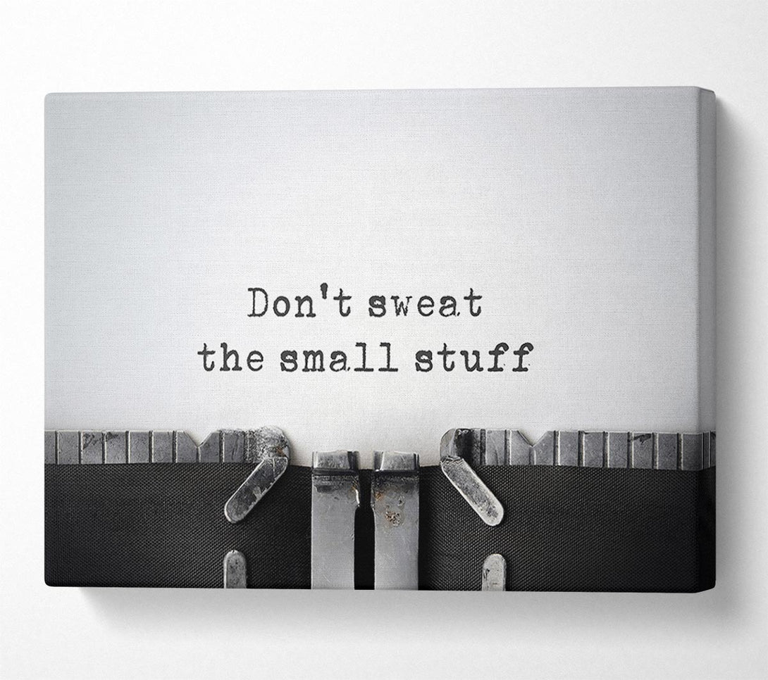  A Canvas Print of Don't Sweat The Small Stuff Canvas Print