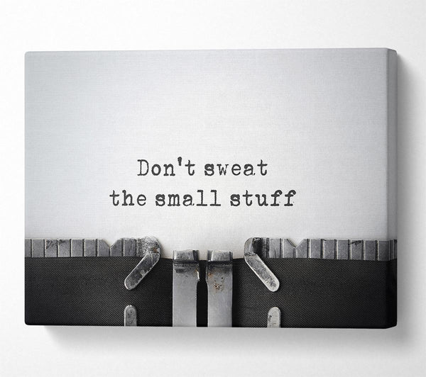  A Canvas Print of Don't Sweat The Small Stuff Canvas Print