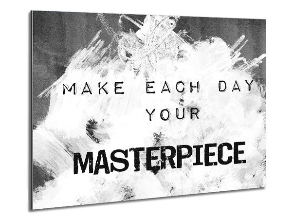 Make Each Day Your Masterpiece Metal Print