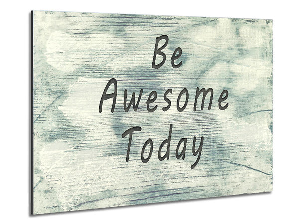 Be Awesome Today Metal Print