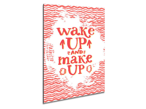 Wake Up And Make Up Metal Print