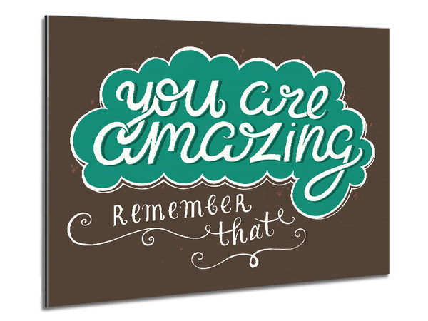 You Are Amazing Remember That Metal Print