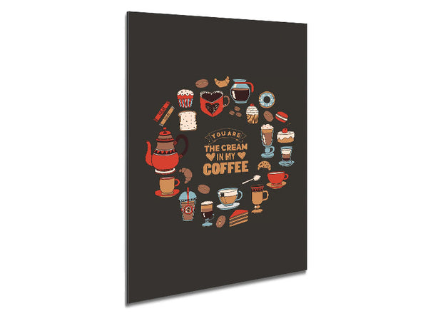You Are The Cream In My Coffee Metal Print