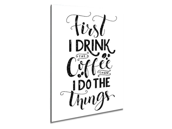First I Drink Coffee Metal Print