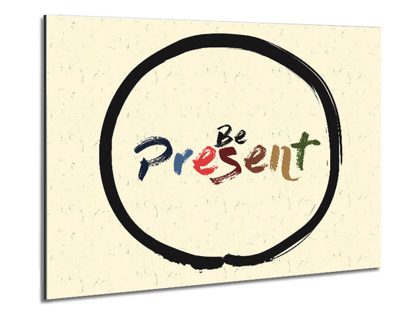 Be Present Metal Print