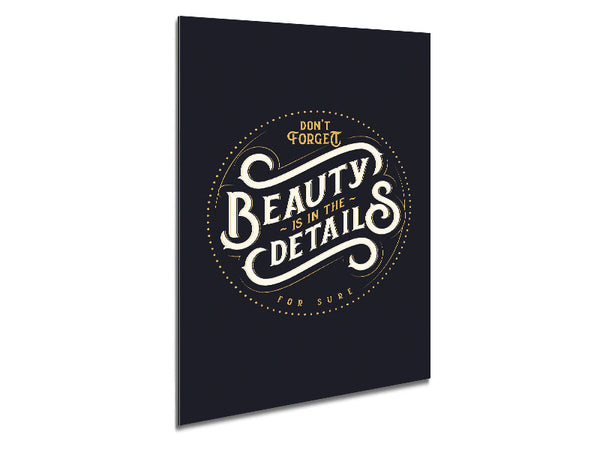 Don't Forget Beauty Is In The Metal Print
