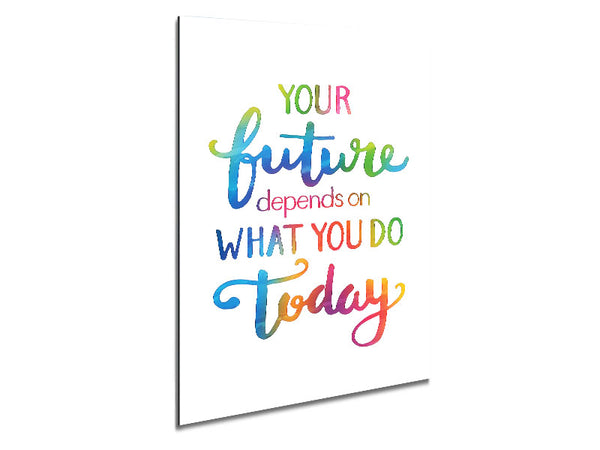 Your Future Depends On What You Do Metal Print