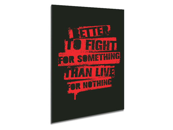 Better To Fight For Something Metal Print