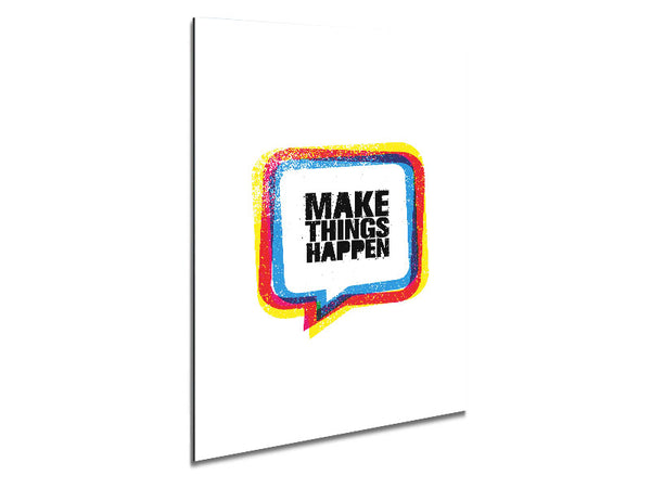 Make Things Happen 4 Metal Print