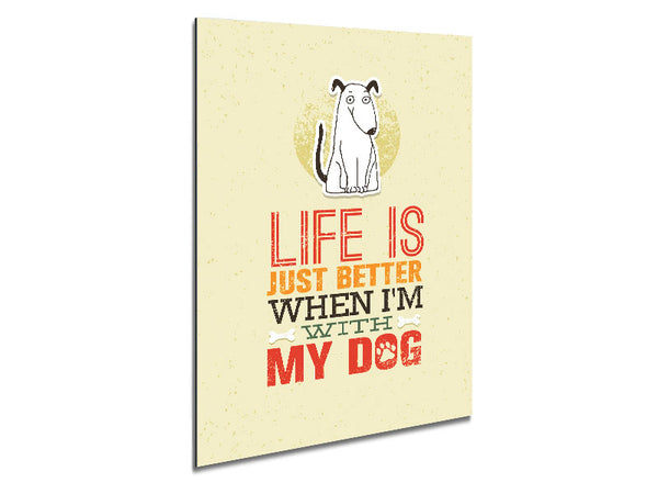 Life Is Better Dog Metal Print