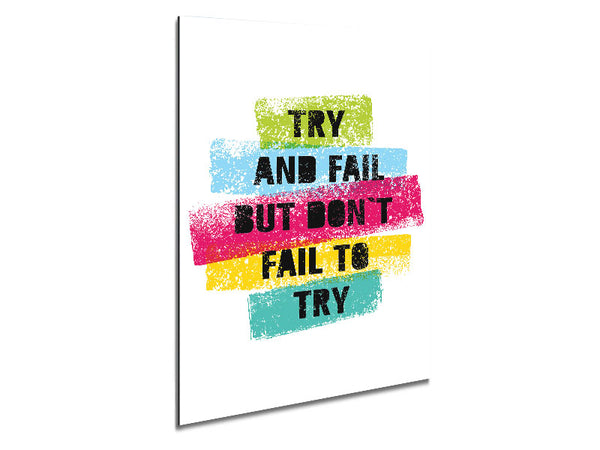 Try And Fail But Don't Metal Print
