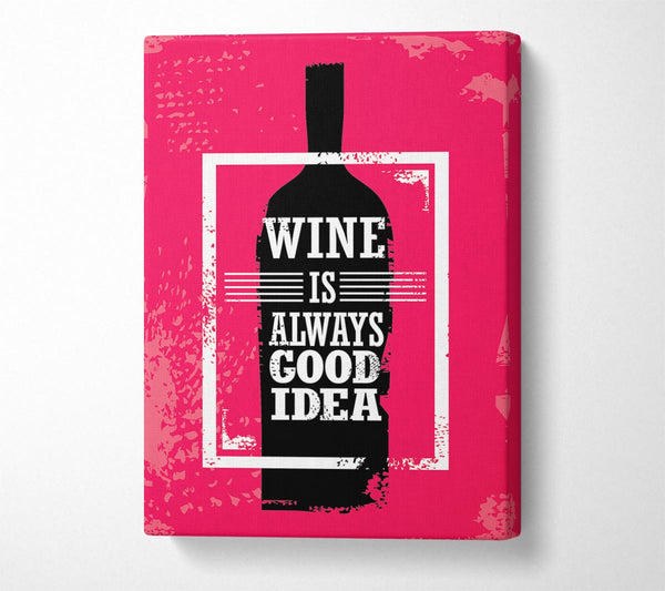  A Canvas Print of Wine Is Always Good Idea Canvas Wall Art