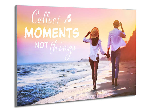 Collect moments not things Metal Print