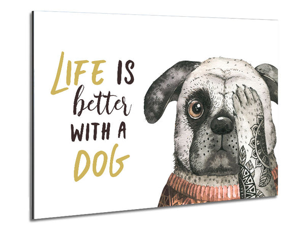 Life Is Better With A Dog Metal Print