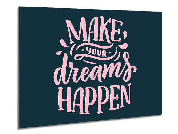 Make Your Dreams Happen Metal Print
