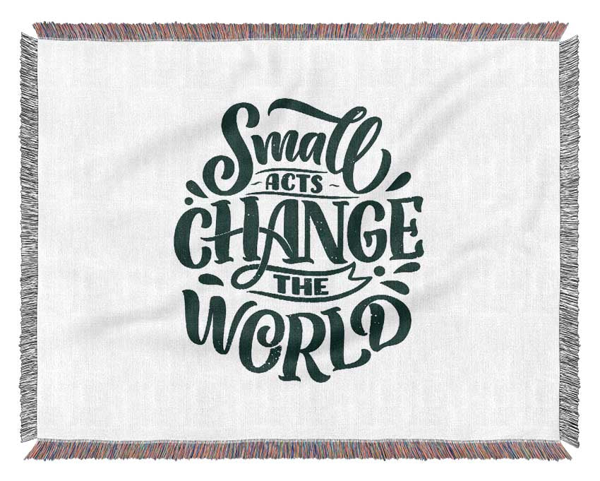Small Acts Change The World Woven Blanket