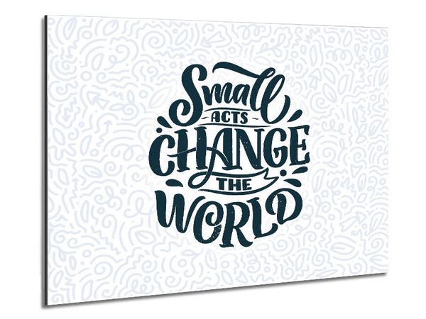 Small Acts Change The World Metal Print