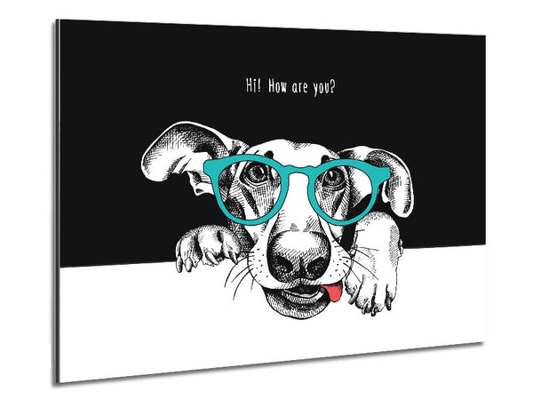 Hi How Are You Dog Metal Print