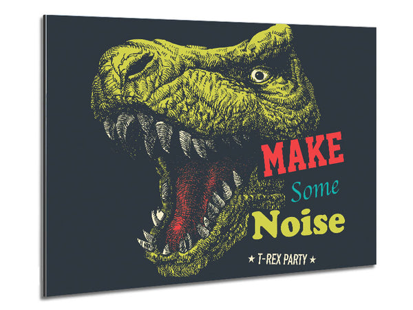 Make Some Noise T-Rex Metal Print