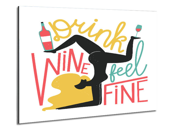 Drink Wine Feel Fine Metal Print