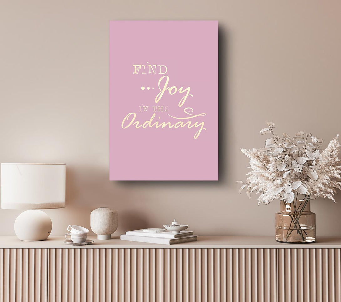  A Canvas Print of Find Joy In The Ordinary Canvas Art