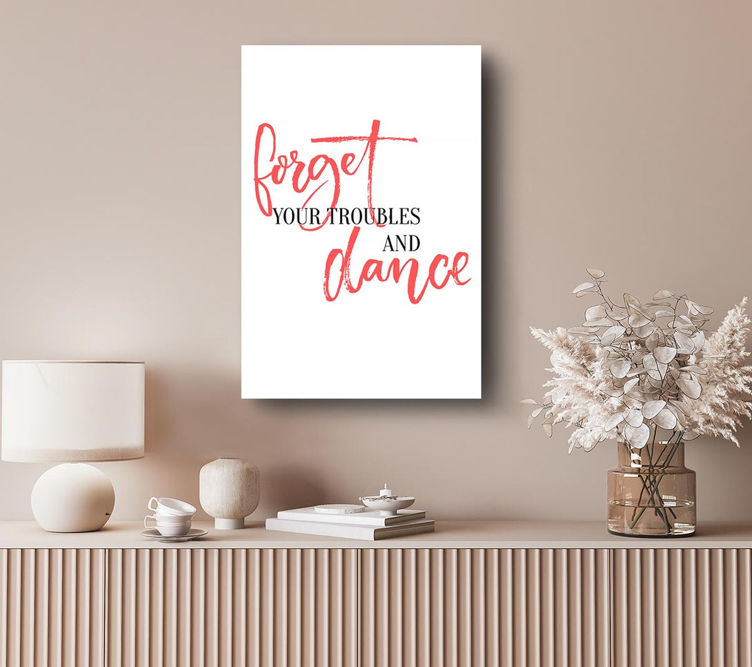  A Canvas Print of Forget Your Troubles Canvas Art