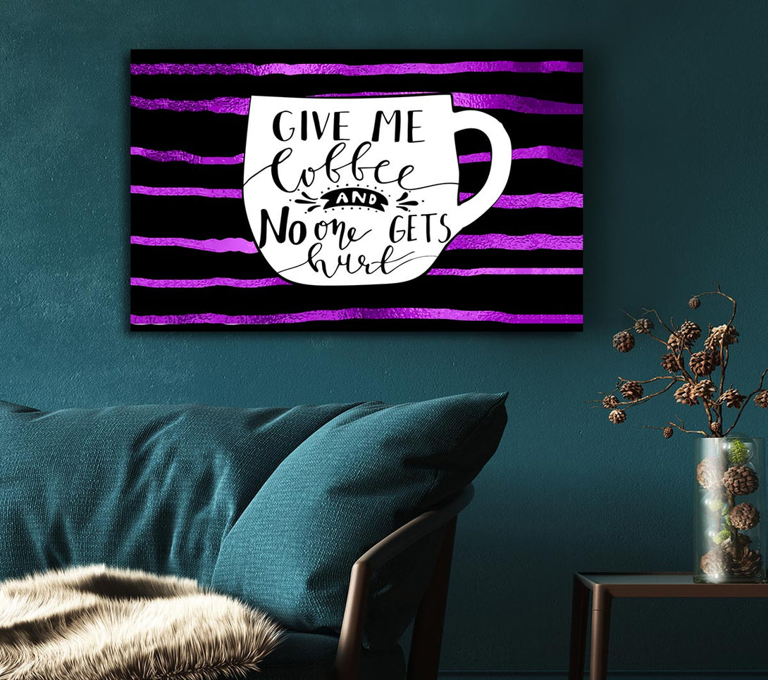  A Canvas Print of Give Me Coffee Canvas Print