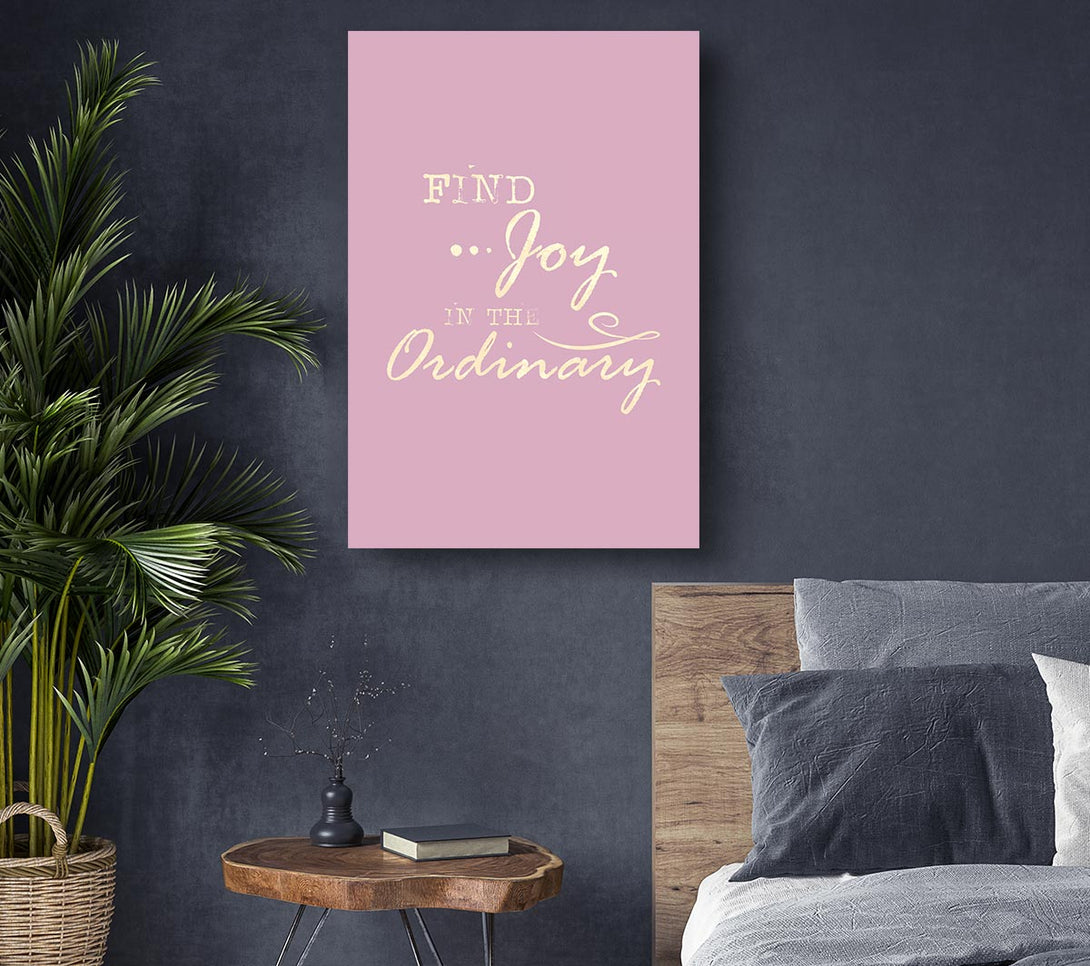  A Canvas Print of Find Joy In The Ordinary Canvas Art