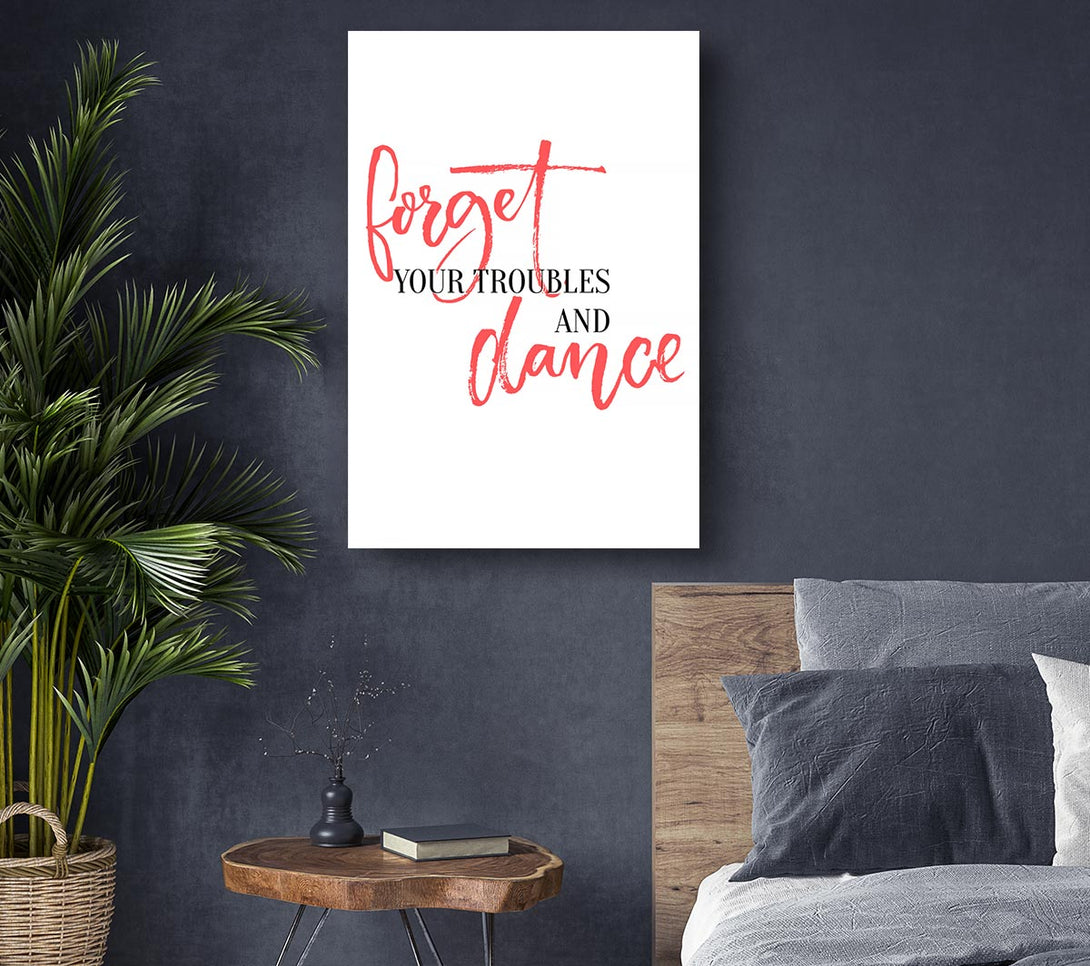  A Canvas Print of Forget Your Troubles Canvas Art