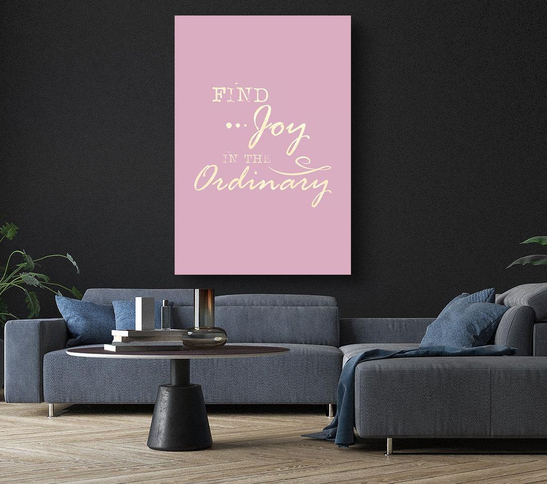  A Canvas Print of Find Joy In The Ordinary Canvas Art